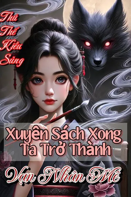 Thú Thế Kiều Sủng: Xuyên Thư Trở Thành Vạn Nhân Mê