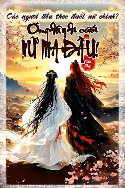 Các Ngươi Cứ Theo Đuổi Nữ Chính, Ta Đi Cưới Nữ Ma Đầu!