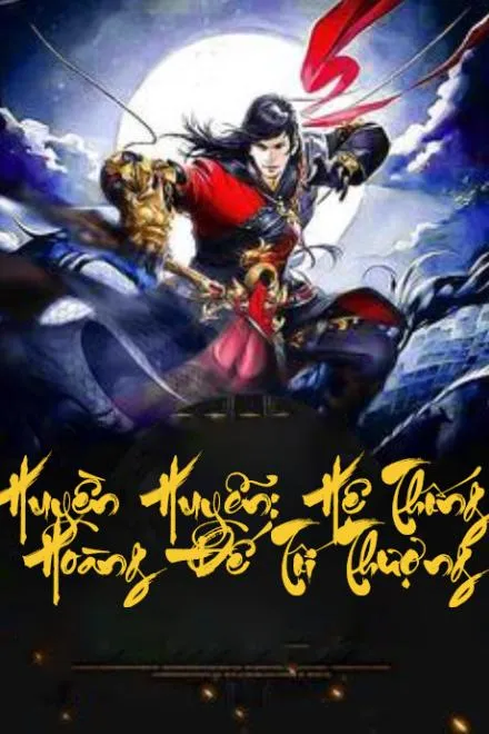 Huyền Huyễn: Hệ Thống Hoàng Đế Tối Thượng