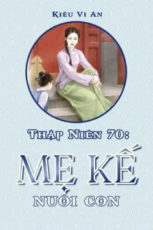 Thập Niên 70: Nhật Ký Mẹ Kế