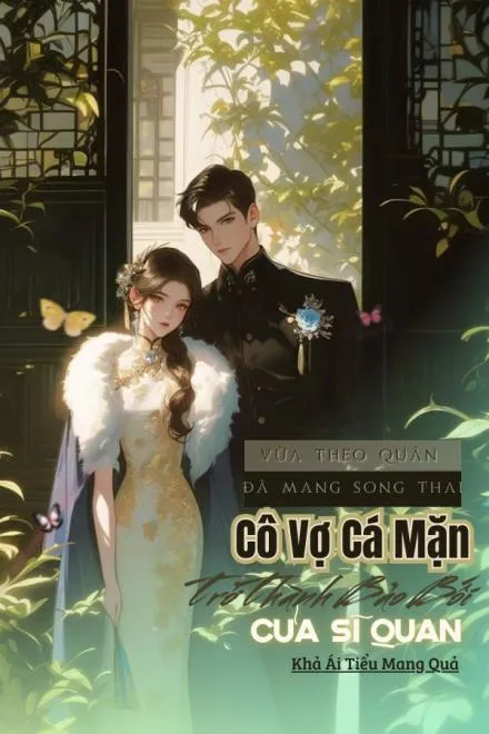 Vừa Theo Quân Đã Mang Song Thai, Cô Vợ Cá Mặn Thành Bảo Bối Của Sĩ Quan