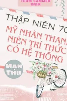 Thập Niên 70: Mỹ Nhân Trí Thức Và Hệ Thống Huyền Học