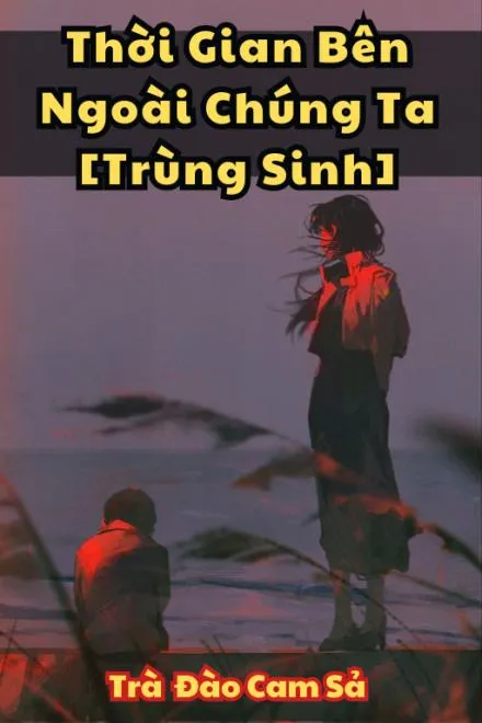 Thời Gian Ngoài Chúng Ta [Trọng Sinh