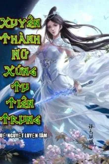 Xuyên Thành Nữ Phụ Tu Tiên Giới