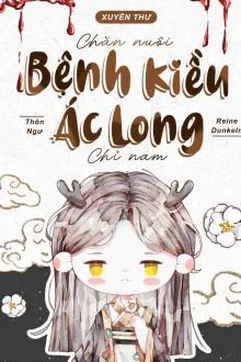 Xuyên Sách: Sổ Tay Nuôi Dưỡng Ác Long Bệnh Kiều