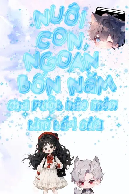 Nuôi Con Ngoan Bốn Năm, Cha Ruột Hào Môn Tìm Đến Cửa