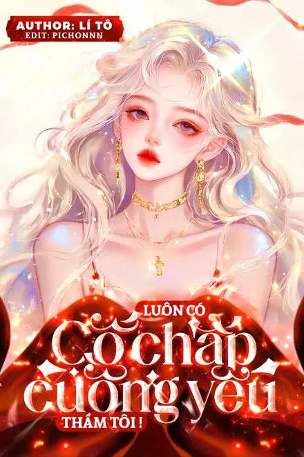 Luôn Có Cố Chấp Cuồng Yêu Thầm Tôi!