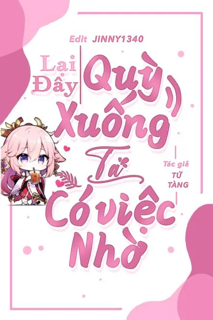 Lại Đây Quỳ Xuống, Ta Có Việc Nhờ!