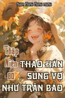 Thập Niên 80: Chồng Cưng Chiều Vợ Như Bảo Vật