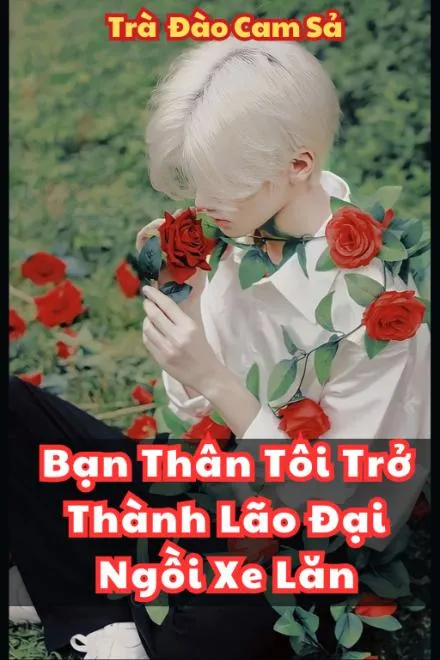 Bạn Thân Lão Đại: Xe Lăn Hào Môn