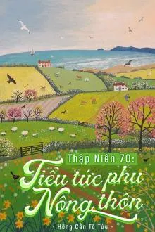 Thập Niên 70: Tiểu Thê Nông Thôn