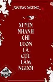 Xuyên Nhanh: Luôn Cứu Nhầm Người
