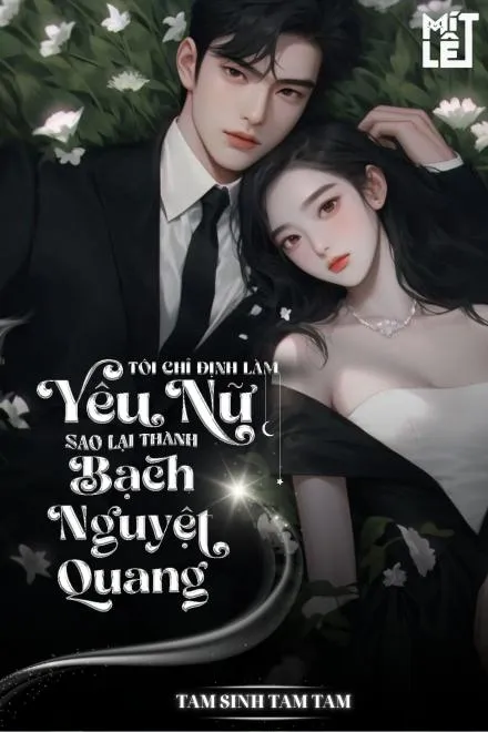 Định Làm Yêu Nữ, Lại Thành Bạch Nguyệt Quang