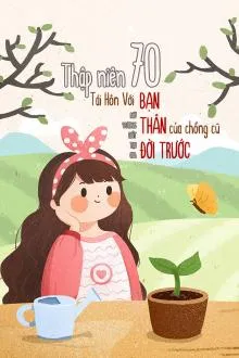 Trọng Sinh Thập Niên 70: Tái Hôn Với Bạn Thân Chồng Cũ