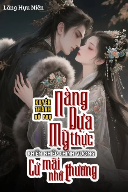 Xuyên Sách Nữ Phụ: Mỹ Thực Chinh Phục Nhiếp Chính Vương