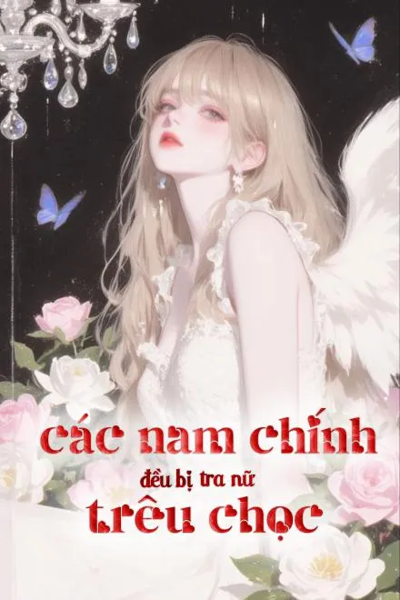 Các Nam Chính Đều Bị Tra Nữ Trêu Chọc