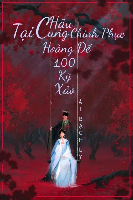 Hậu Cung Trăm Kỹ Thuật Chinh Phục Hoàng Đế