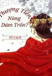 Thượng Tiên, Nàng Dám Trốn?