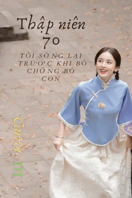 Thập Niên 70: Sống Lại Trước Khi Bỏ Chồng Con