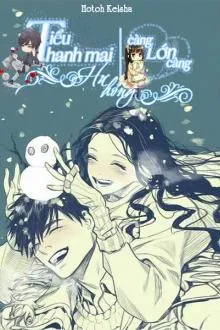 Tiểu Thanh Mai Càng Lớn Càng Hư Hỏng