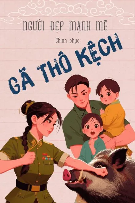 Thập Niên 70: Người Đẹp Mạnh Mẽ Chinh Phục Gã Thô Kệch