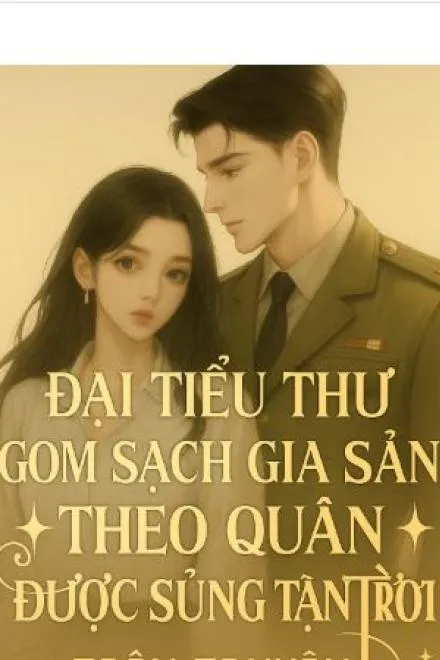 Đại Tiểu Thư Vơ Vét Gia Sản Theo Chồng Quân Nhân