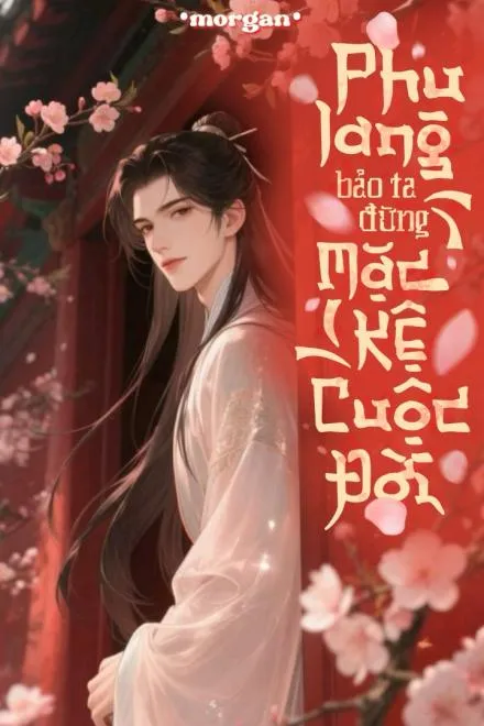 Phu Lang Bảo Ta Đừng Mặc Kệ Cuộc Đời