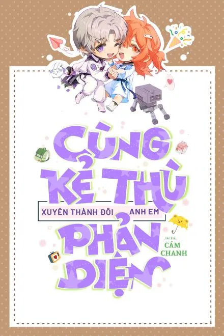 Xuyên Sách Cùng Kẻ Thù Trở Thành Anh Em Phản Diện