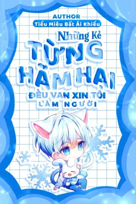 Những Kẻ Từng Hãm Hại Đều Van Xin Tôi Làm Người / Tôi Thật Sự Khổ Quá Mà