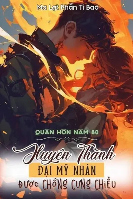 Quân Hôn Năm 80: Xuyên Thành Đại Mỹ Nhân Được Chồng Cưng Chiều