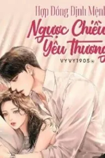 Hợp Đồng Định Mệnh: Yêu Thương Ngược Chiều