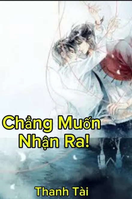 Chẳng Muốn Nhận Ra