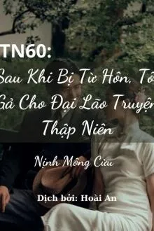 Sau Khi Từ Hôn, Nàng Gả Đại Lão Thập Niên 60