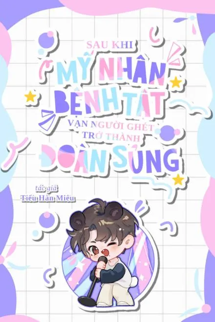 Sau Khi Mỹ Nhân Bệnh Tật Vạn Người Ghét Trở Thành Đoàn Sủng