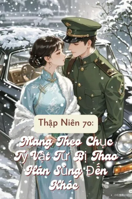 Thập Niên 70: Kho Vật Tư Cùng Chồng Yêu Chiều Vô Bờ
