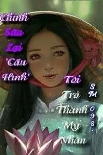 Chỉnh Sửa 'Cấu Hình': Tôi Trở Thành Mỹ Nhân!