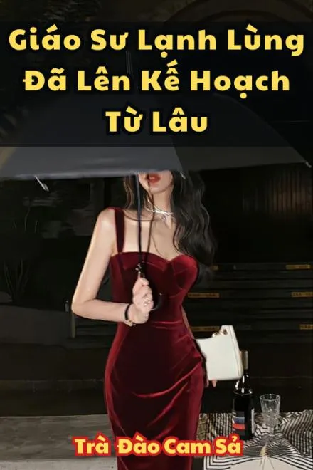 Vị Giáo Sư Lạnh Lùng Ấy Đã Lên Kế Hoạch Từ Lâu