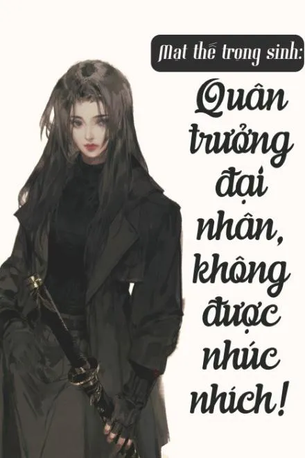 Mạt Thế Trùng Sinh: Quân Trưởng Đại Nhân Đừng Nhúc Nhích