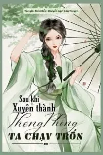 Sau Khi Xuyên Thành Thông Phòng Ta Chạy Trốn