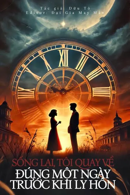 [Mạt Thế] Sống Lại, Ta Quay Về Đúng Một Ngày Trước Khi Ly Hôn