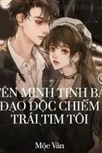 Minh Tinh Bá Đạo: Độc Chiếm Trái Tim Nàng