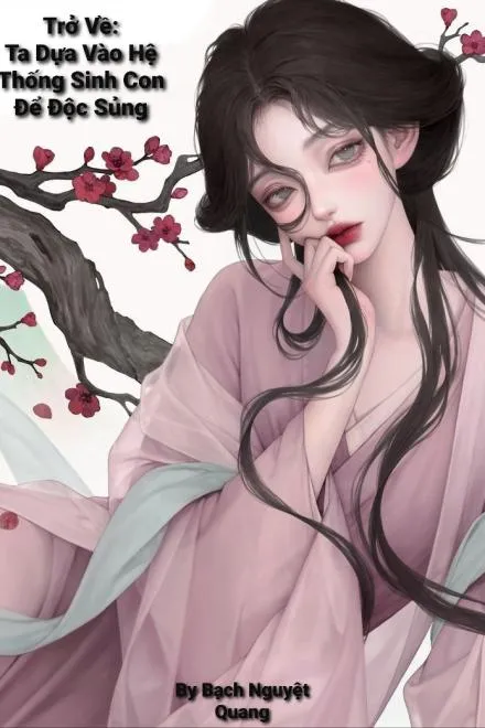 Dựa Vào Hệ Thống Sinh Con Để Độc Sủng