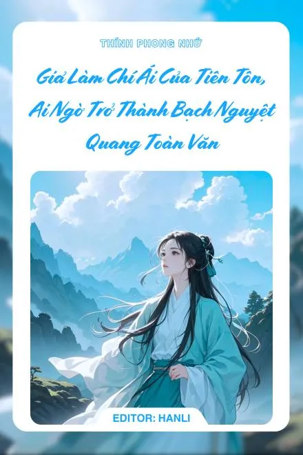 Giả Làm Chí Ái Tiên Tôn, Thành Bạch Nguyệt Quang Toàn Văn