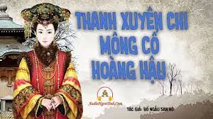 Thanh Triều Xuyên Không: Hoàng Hậu Mông Cổ