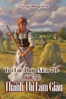 Trở Về Thập Niên 70: Mang Theo Thành Phố Làm Giàu