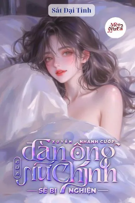 Mau Xuyên: Nữ Phụ Quyến Rũ, Khiến Nam Chủ Say Mê