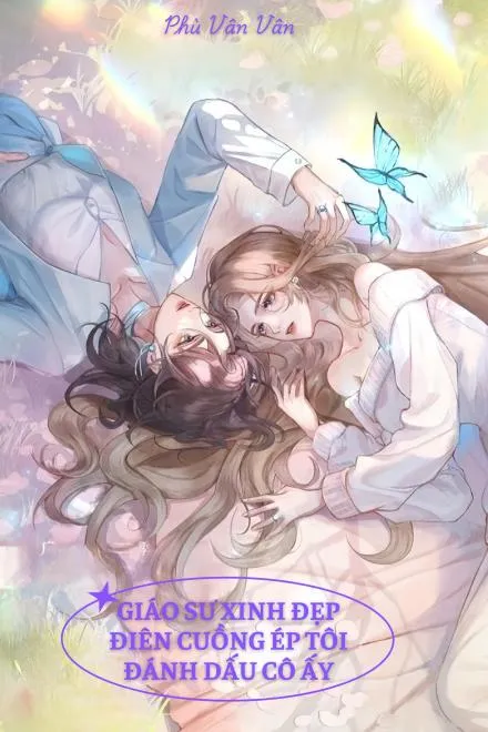 Giáo Sư Xinh Đẹp Điên Cuồng Ép Tôi Đánh Dấu Cô Ấy