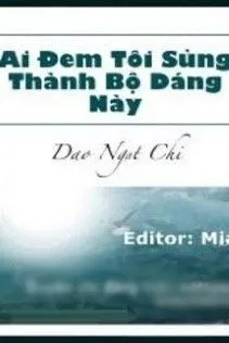 Ai Khiến Tôi Bị Sủng Thành Thế Này