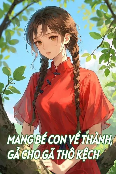 Mang Bé Con Về Thành, Gả Cho Gã Thô Kệch