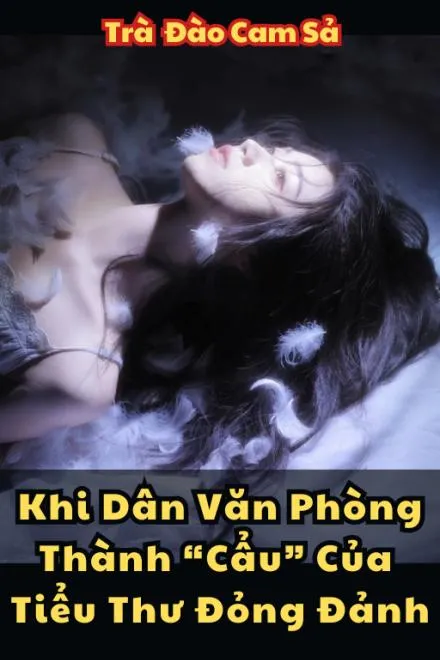 Khi Nhân Viên Quèn Trở Thành "Cún Con" Của Tiểu Thư